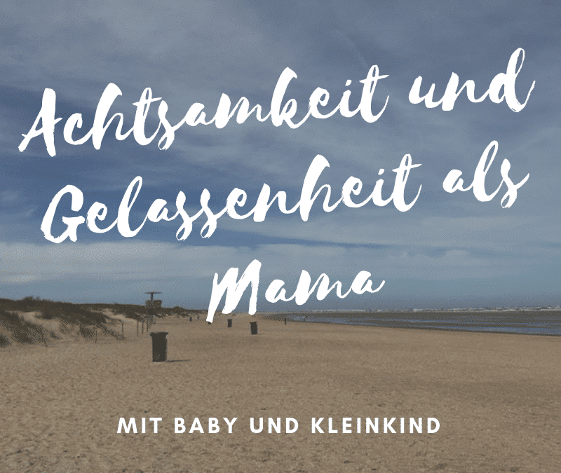 Achtsamkeit und Gelassenheit als Mama erleben – Sabine Machowski