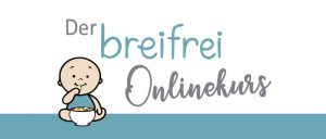 Der breifrei Onlinekurs - unser großer Kurs zur breifreien Beikost, baby-led weaning BLW und mit leckeren BLW Rezepten für die ganze Familie